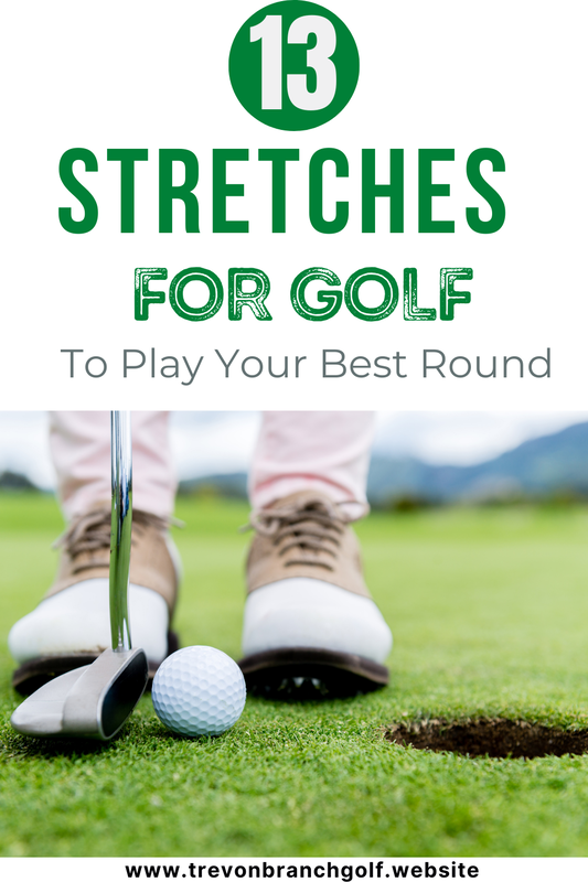 13 Stretches for Golf to Play Your Best Round at Trevon Branch Golf