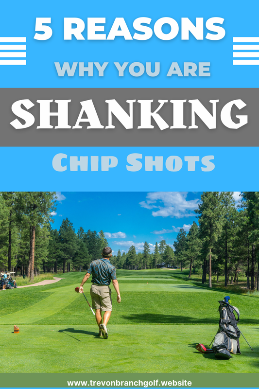 5 Reasons Why You Are Shanking Chip Shots at Trevon  Branch  Golf
